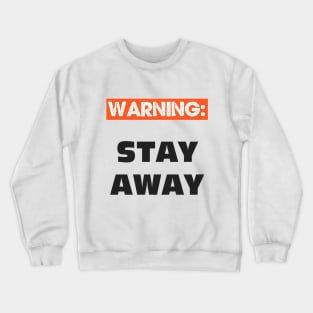 WARNING - STAY AWAY FROM ME Crewneck Sweatshirt